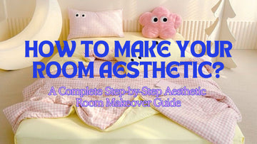 How-to-Make-Your-Room-Aesthetic-A-Complete-Step-by-Step-Aesthetic-Room-Makeover-Guide The Feelz